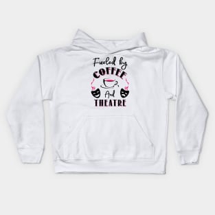 Fueled by Coffee and Theatre Kids Hoodie